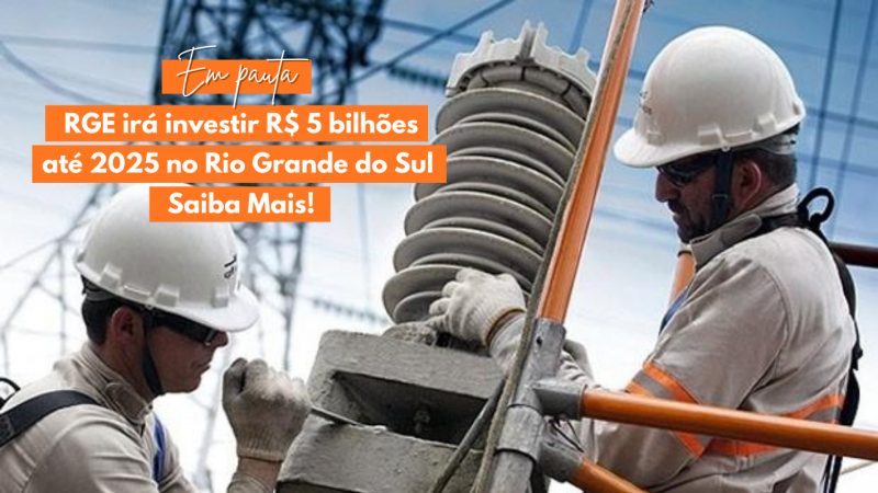RGE irá investir R$ 5 bilhões até 2025 no Rio Grande do Sul